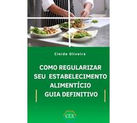COMO REGULARIZAR SEUE STABELECIMENTO ALIMENTÍCIO: GUIA DEFINITIVO