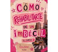 CÓMO REHABILITARTE DE UN IMBÉCIL: El curso