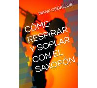 CÓMO RESPIRAR Y SOPLAR CON EL SAXOFÓN