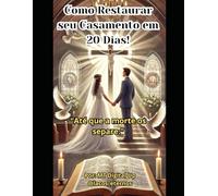 Como Restaurar seu Casamento em 20 Dias!: "Até que a morte os separe"