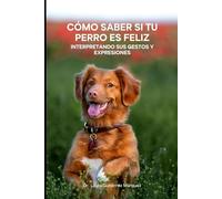 Cómo Saber si tu Perro es Feliz: Interpretando sus Gestos y Expresiones