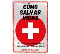 Como salvar vidas: Primeros auxilios paso a paso en emergencias reales