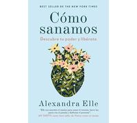Cómo sanamos: Descubre tu poder y libérate