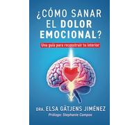 ¿CÓMO SANAR EL DOLOR EMOCIONAL?: Una guía para reconstruir tu interior