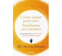 Cómo Sanar Patrones Familiares Ancestrales / Healing Ancestral Family Patterns: Guía Práctica Para Poner Fin Al Ciclo del Trauma Intergeneracional / A ... Ending the Cycle of Intergenerational Trauma