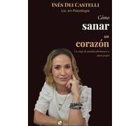 Cómo sanar un corazón: Un viaje de autodescubrimiento y amor propio