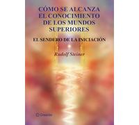 Cómo se alcanza el conocimiento de los mundos superiores: El sendero de la Iniciación