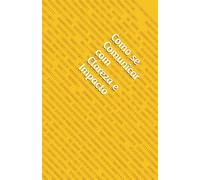 Como se Comunicar com Clareza e Impacto