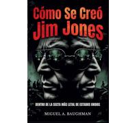Cómo Se Creó Jim Jones: Dentro De La Secta Más Letal De Estados Unidos