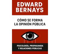 Cómo se forma la opinión pública: Psicología, propaganda y relaciones públicas