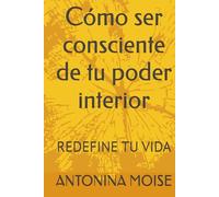 Cómo ser consciente de tu poder interior: REDEFINE TU VIDA