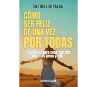 Cómo ser feliz de una vez por todas: "26 claves para construir una vida más plena y feliz"