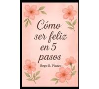 Como ser feliz en 5 pasos