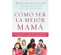 Cómo ser la mejor mamá: A Practical Guide to Raising Whole Children in a B...