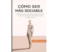 Cómo Ser Más Sociable: El método práctico y probado para vencer la timidez, hablar con seguridad y crear conexiones reales sin dejar de ser tú