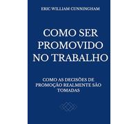 Como Ser Promovido no Trabalho: Como as decisões de promoção realmente são tomadas