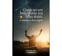 Como ser um bom cristão nos dias atuais: A importância da era digital