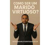 Como ser um Marido Virtuoso ?: Marido Virtuoso