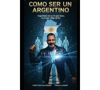 Cómo Ser un Argentino: Argentino no es el que nace en Argentina, sino quien desea serlo