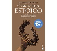 Cómo ser un estoico: Utilizar la filosofía antigua para vivir una vida moderna