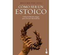 Cómo ser un estoico: Utilizar la sabiduría antigua para la vida moderna / How to Be a Stoic: Using Ancient Philosophy to Live a Modern Life