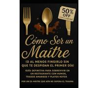 Cómo Ser un Maître (o al Menos Fingirlo sin Que Te Despidan el Primer Día)