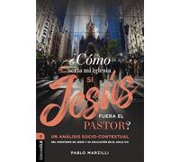 ¿Cómo sería mi iglesia si Jesús fuera el pastor? / What Would My Church Be Like If Jesus Were The Pastor?: Un análisis ... And Its Application In The 21st Century