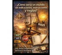 ¿Cómo sería un mundo sin indicaciones, instrucciones y reglas?: una mejor comprensión de la Ley y La Gracia