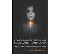 Como sobreviver numa sociedade transfobica.: Seja uma Trans. sobrevivente!