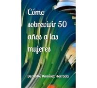 Cómo sobrevivir 50 años a las mujeres