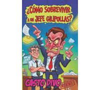 ¿Cómo Sobrevivir a un Jefe Gilipollas?: O Cómo Mantener la Cordura Mientras tu Jefe la Pierde