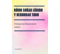 Cómo soñar lúcido y recordar todo: El despertar del potencial onírico