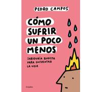 Cómo sufrir un poco menos. / How to Suffer a Little Less: Sabiduría Budista Para Enfrentar La Vida