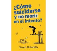 ¿Cómo Suicidarse y No Morir en el Intento?