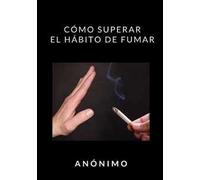 Cómo superar el hábito de fumar