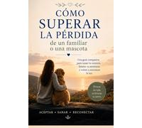 Cómo superar la perdida: De un familiar o una mascota