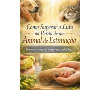 Como superar o luto na perda de um animal de estimação: encontre conforto e esperança em Deus