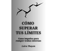 Cómo superar tus límites: Gana impulso para romper trabas internas