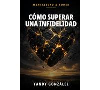 Cómo superar una infidelidad: Sana la traición y decide tu futuro con claridad