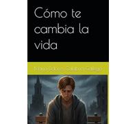 Cómo te cambia la vida