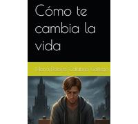 Cómo te cambia la vida