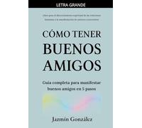 Cómo tener buenos amigos: Guía completa para manifestar buenos amigos en 5 pasos.
