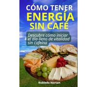 Cómo tener energía sin café: Descubre cómo iniciar el día lleno de vitalidad sin cafeína