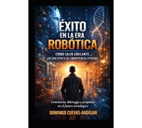 COMO TENER EXITO EN LA ERA ROBOTICA: “Descubre la fuerza interior que ninguna máquina puede reemplazar, el exito nace de tu creatividad, no de la competencia con los robots"