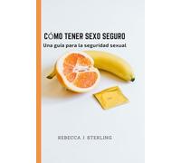 Cómo tener sexo seguro: Una guía para la seguridad sexual