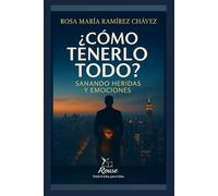 ¿CÓMO TENERLO TODO?: Sanando Heridas y Emociones
