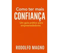 Como ter mais confiança: O guia prático para empreendedores