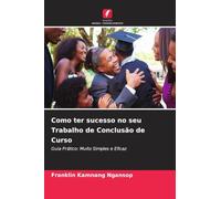 Como ter sucesso no seu Trabalho de Conclusão de Curso: Guia Prático: Muito Simples e Eficaz