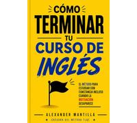 Cómo terminar tu curso de Inglés: El método para estudiar con constancia incluso cuando la motivación desaparece