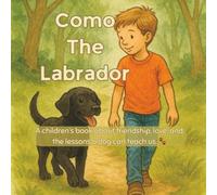 Como the Labrador: A children’s book about friendship, love, and the lessons a dog can teach us.
